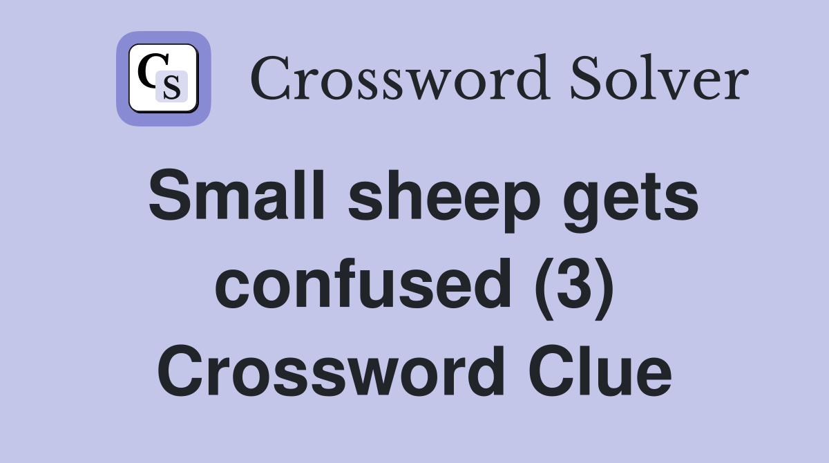 Small sheep gets confused (3) Crossword Clue