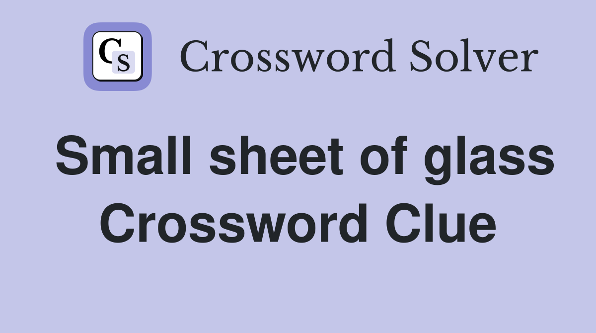 Small sheet of glass Crossword Clue