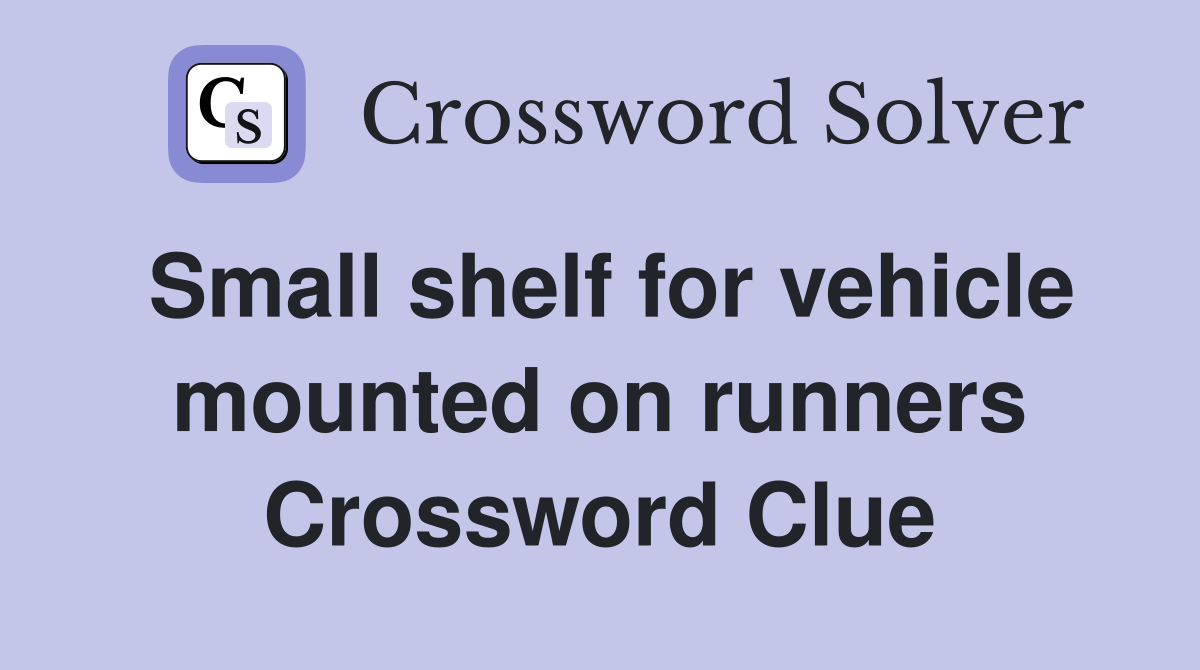 Small shelf for vehicle mounted on runners Crossword Clue