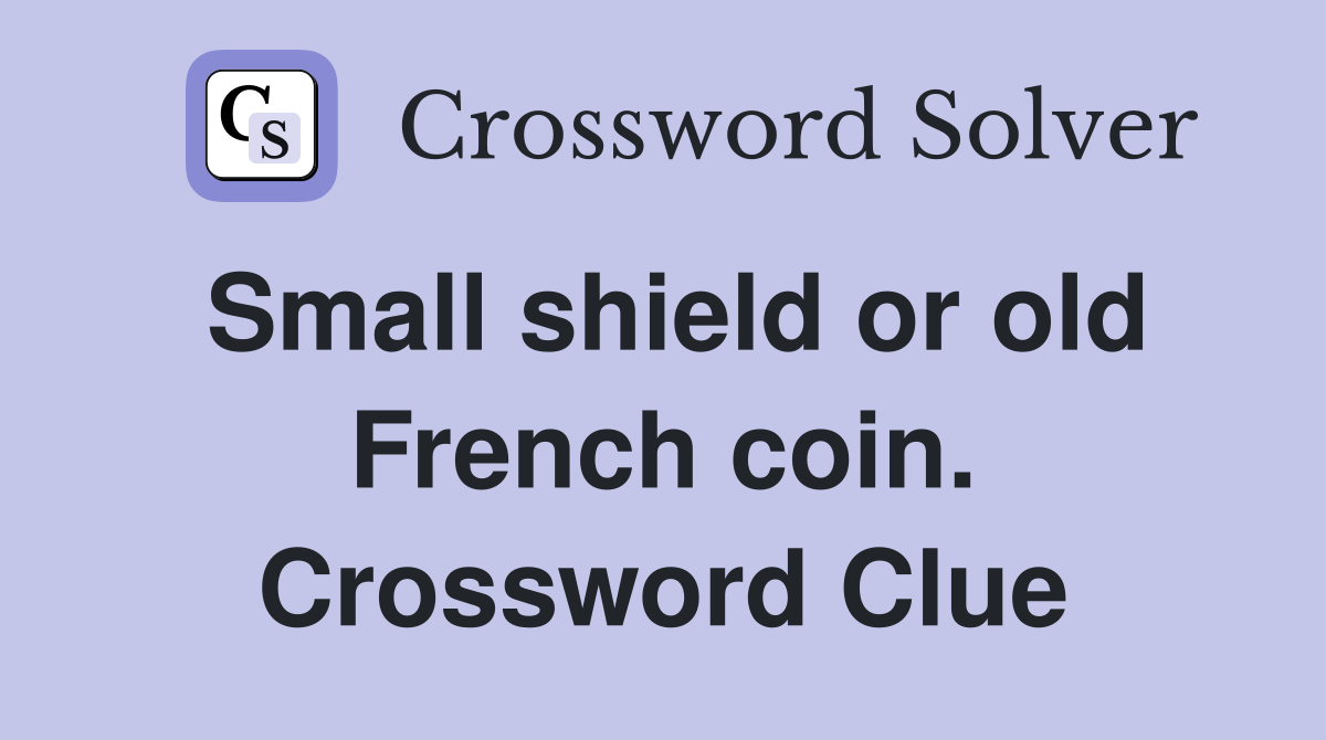 Small shield or old French coin. Crossword Clue