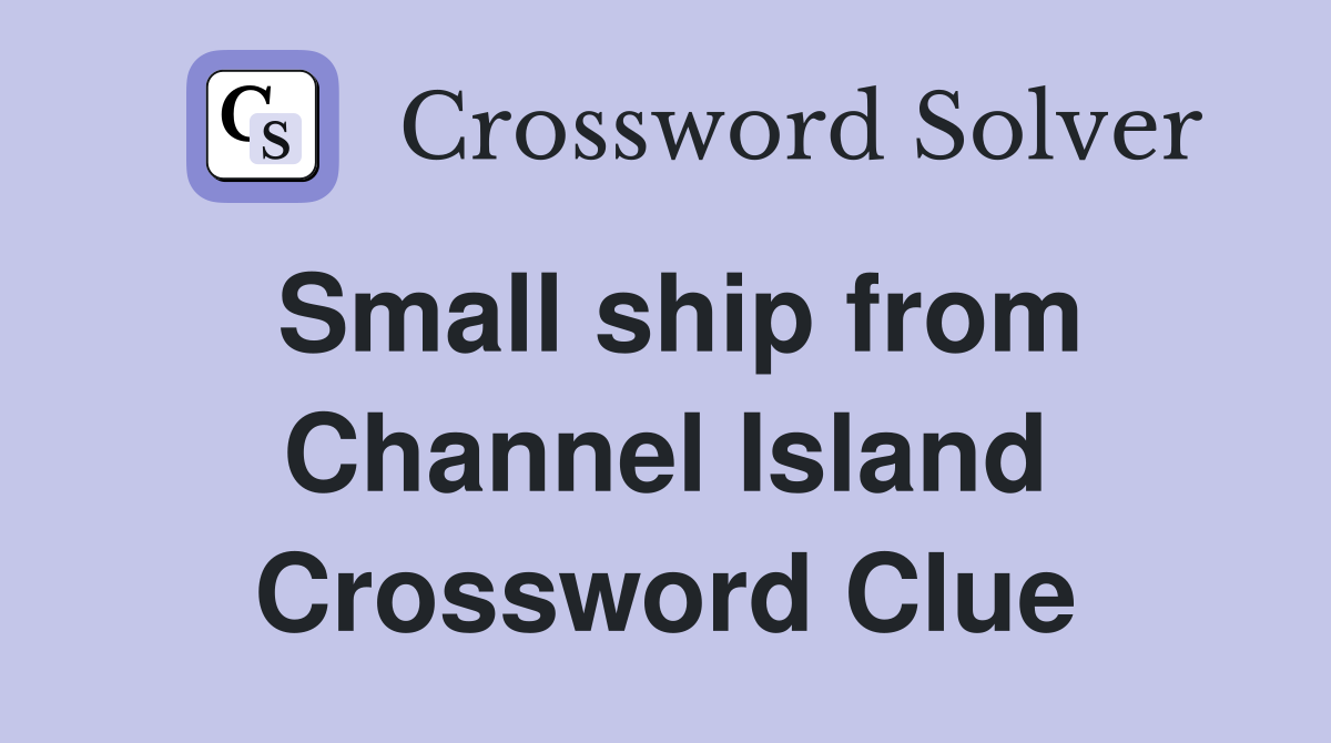 Small ship from Channel Island Crossword Clue