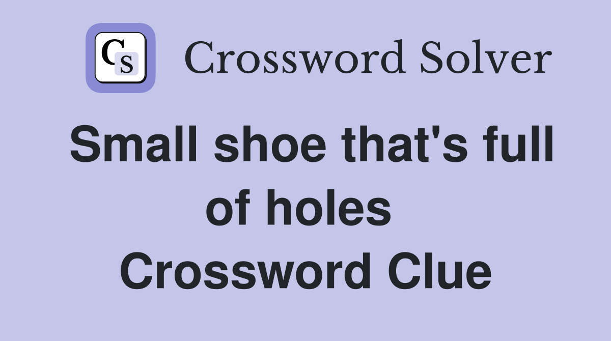 Small shoe that's full of holes  Crossword Clue