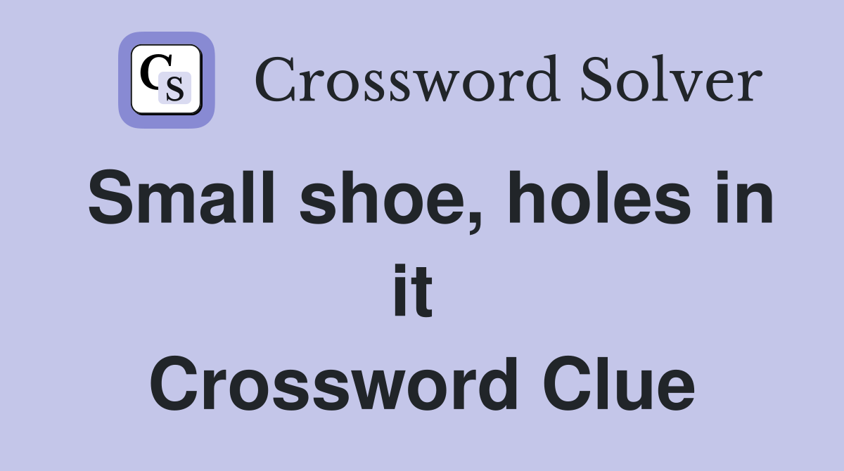 Small shoe, holes in it  Crossword Clue