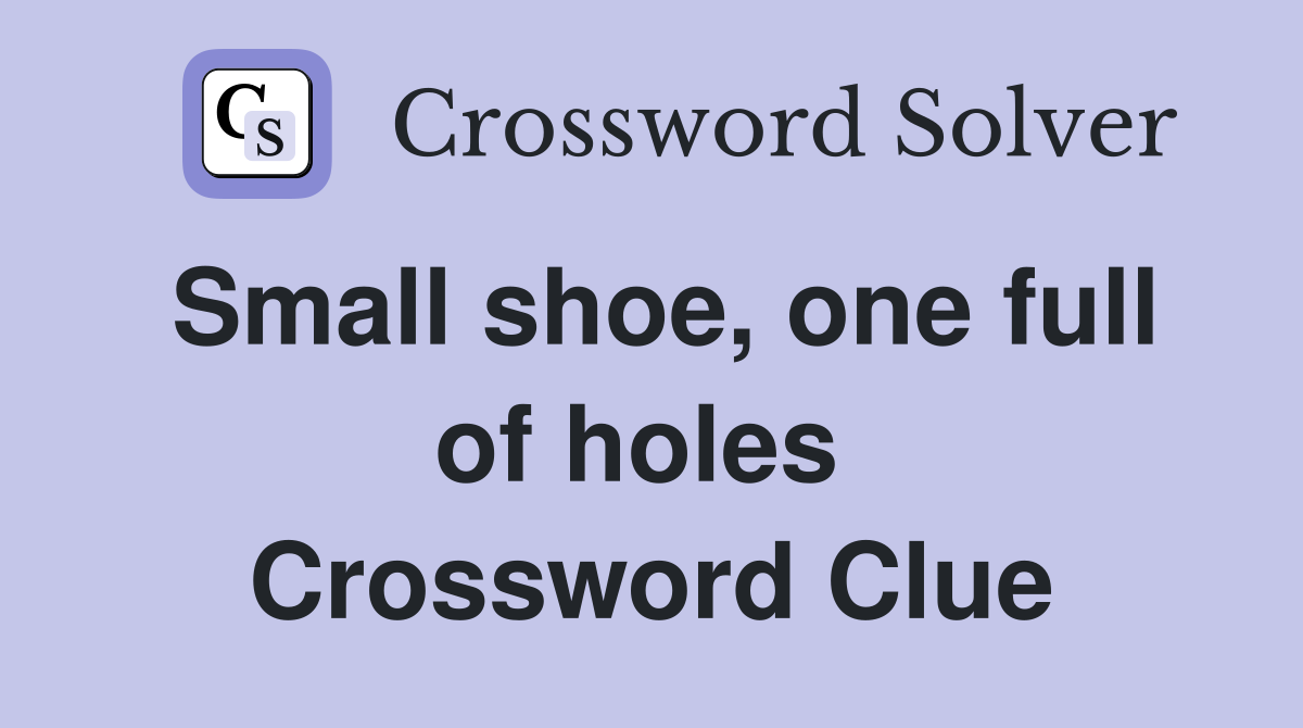 Small shoe, one full of holes  Crossword Clue