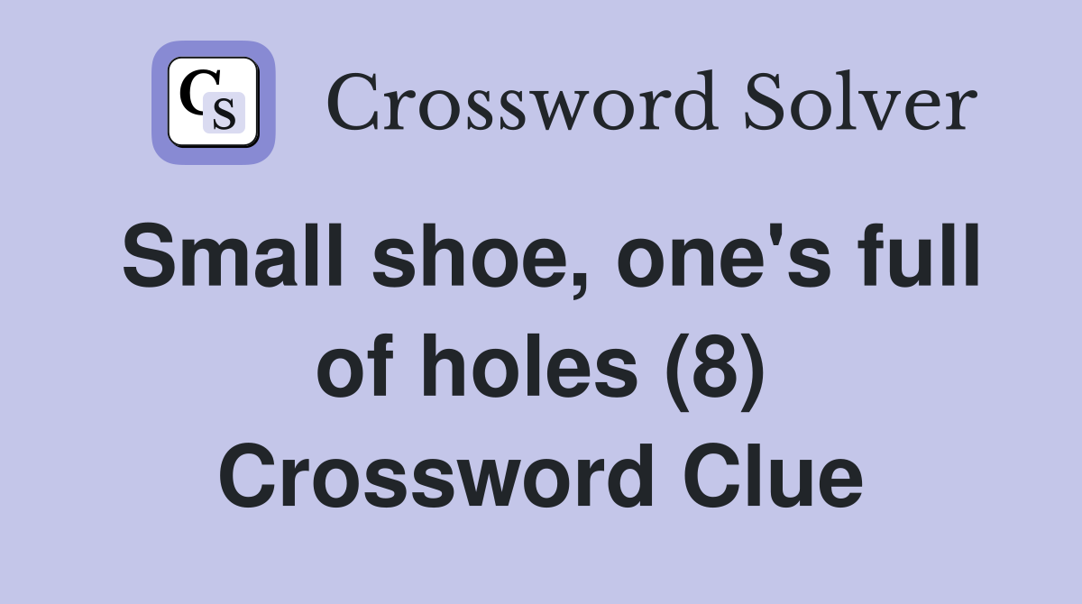 Small shoe, one's full of holes (8) Crossword Clue