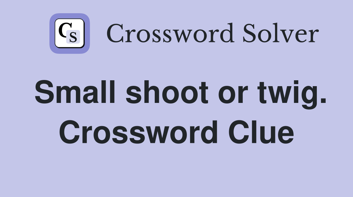 Small shoot or twig. Crossword Clue