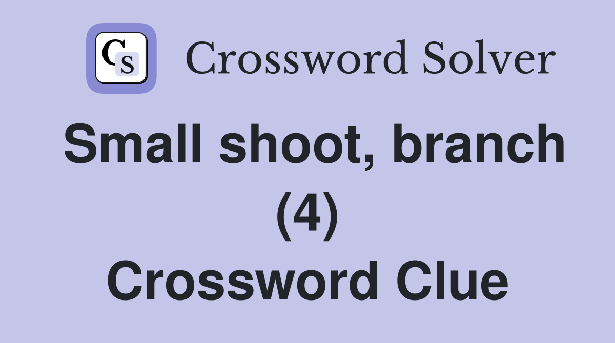 Small shoot, branch (4) Crossword Clue