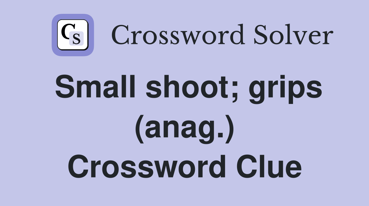 Small shoot; grips (anag.) Crossword Clue