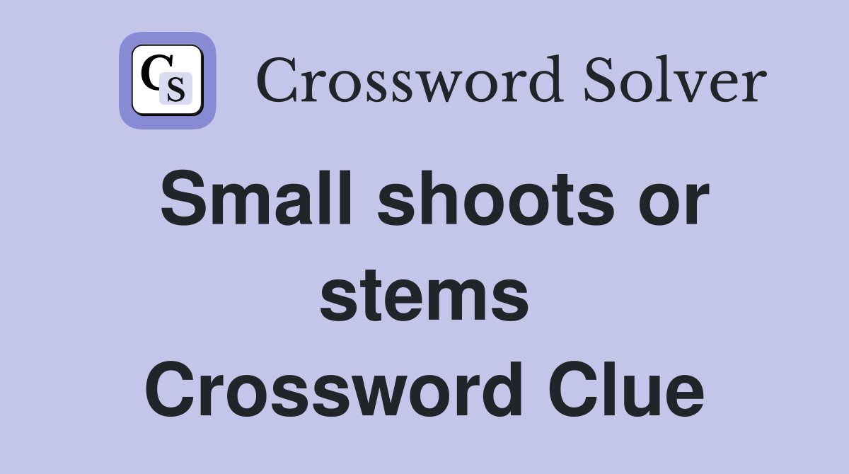 Small shoots or stems Crossword Clue