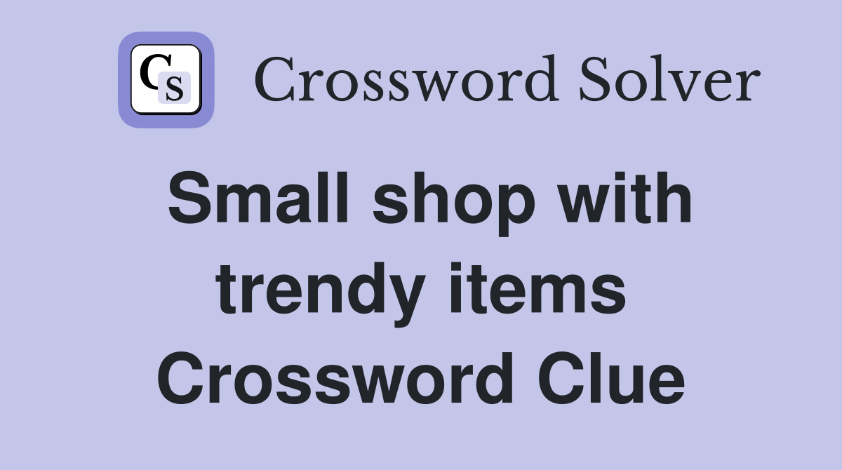 Small shop with trendy items Crossword Clue