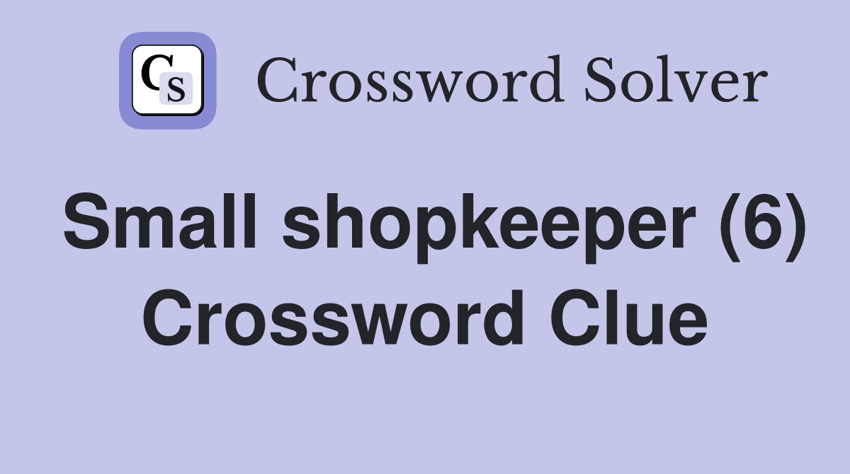 Small shopkeeper (6) Crossword Clue