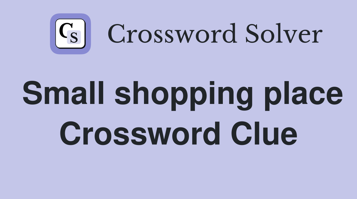 Small shopping place Crossword Clue