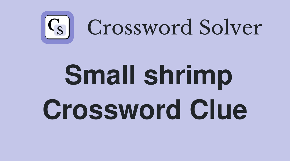 Small shrimp Crossword Clue