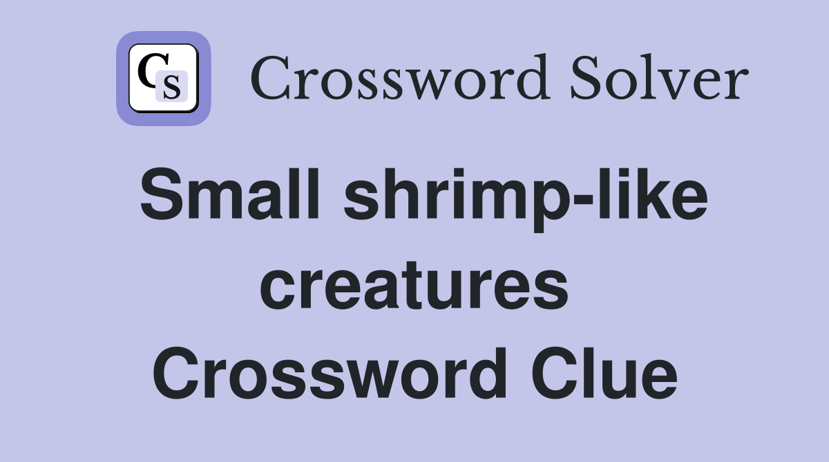 Small shrimp-like creatures Crossword Clue