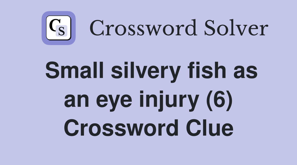 Small silvery fish as an eye injury (6) Crossword Clue
