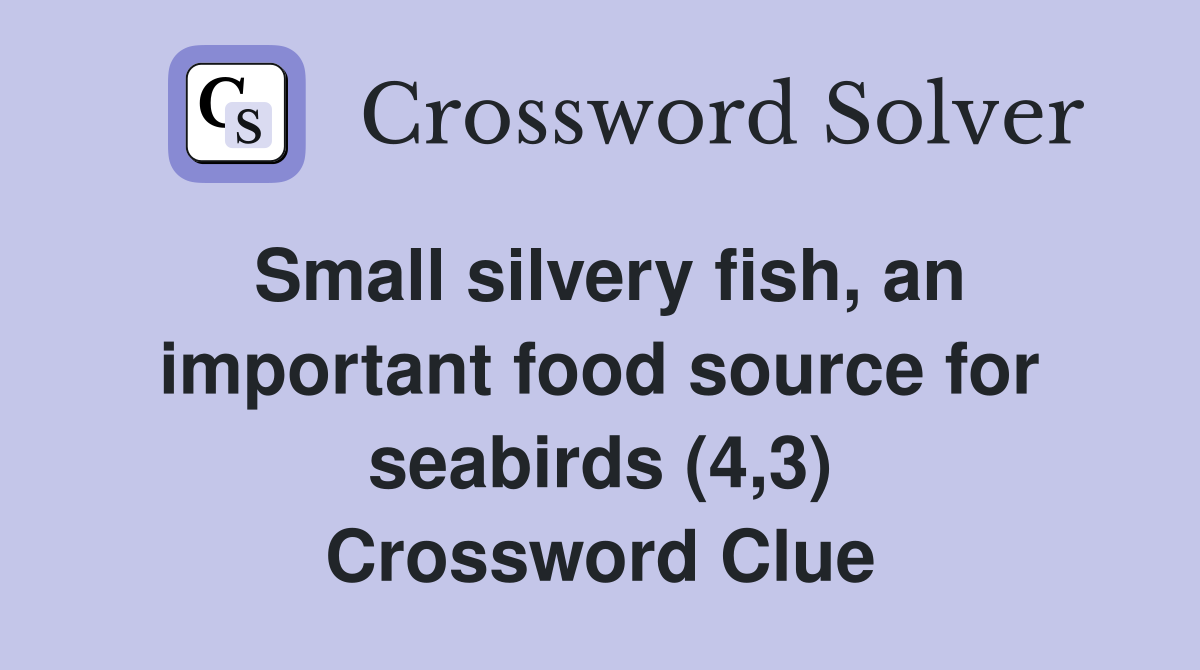 Small silvery fish, an important food source for seabirds (4,3) Crossword Clue