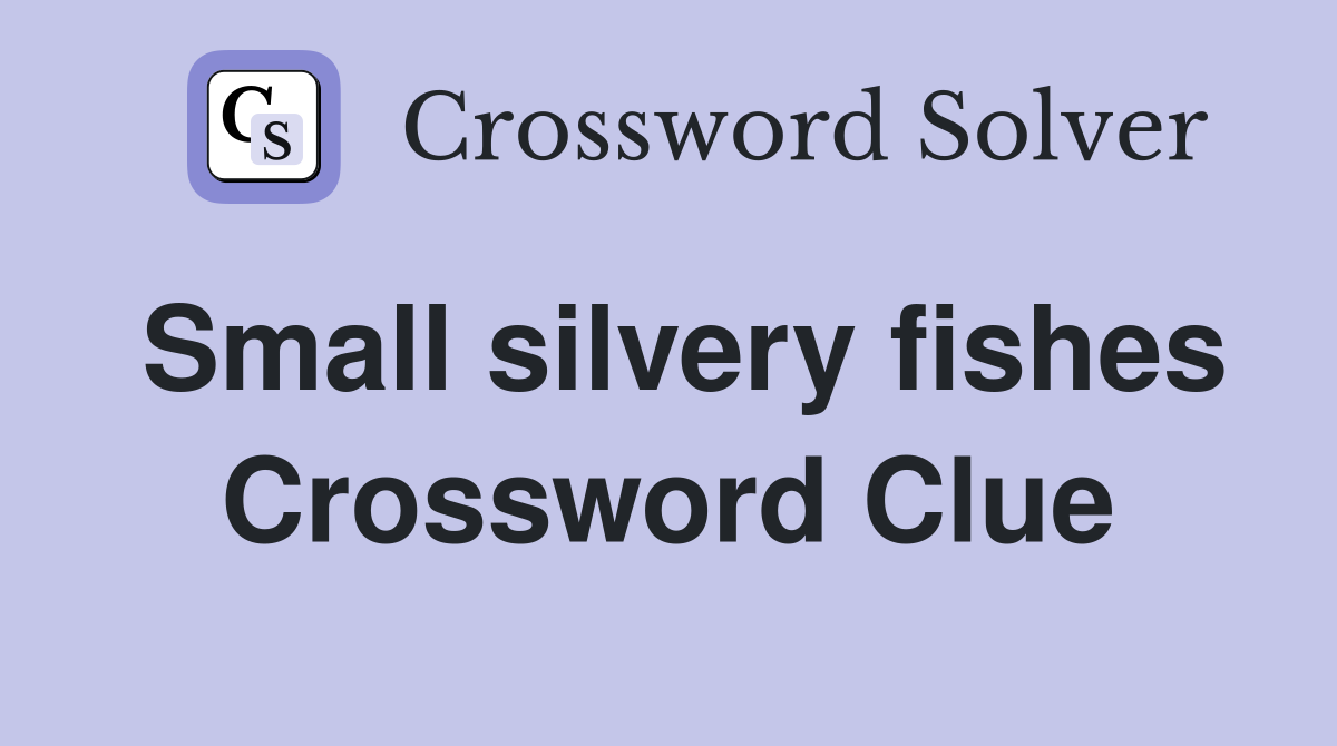 Small silvery fishes Crossword Clue
