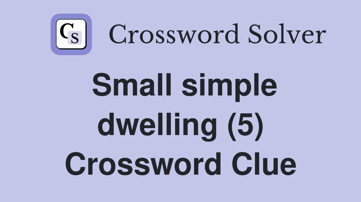 Small simple dwelling (5) Crossword Clue