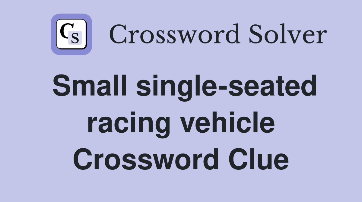 Small single-seated racing vehicle Crossword Clue