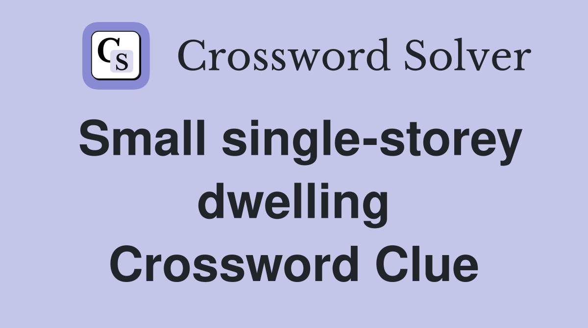 Small single-storey dwelling Crossword Clue