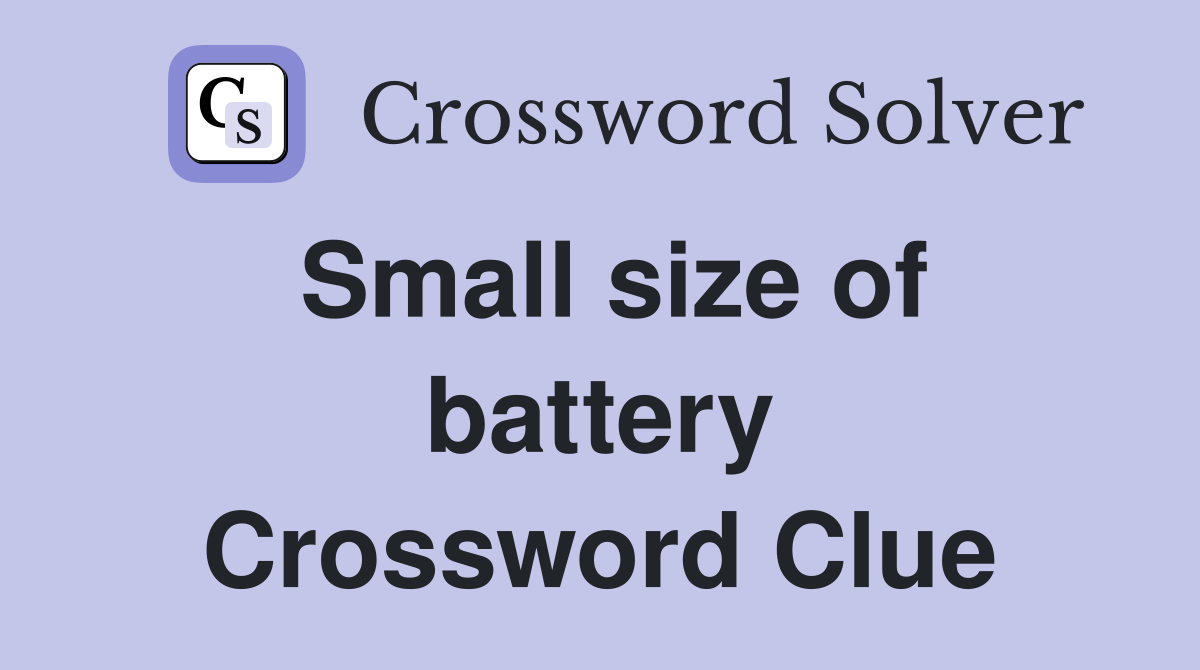Small size of battery Crossword Clue