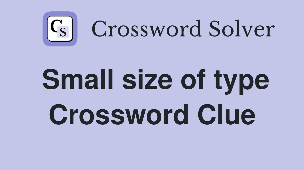 Small size of type Crossword Clue