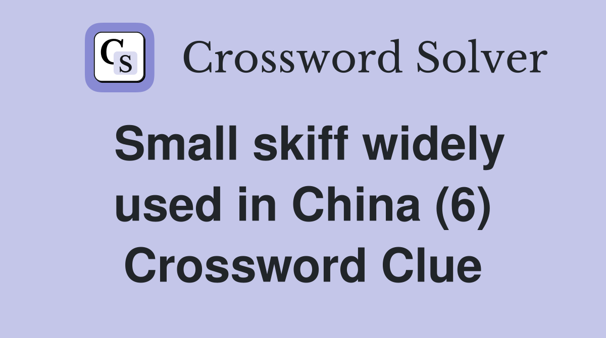 Small skiff widely used in China (6) Crossword Clue
