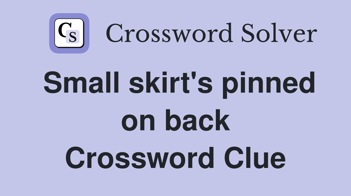 Small skirt's pinned on back Crossword Clue