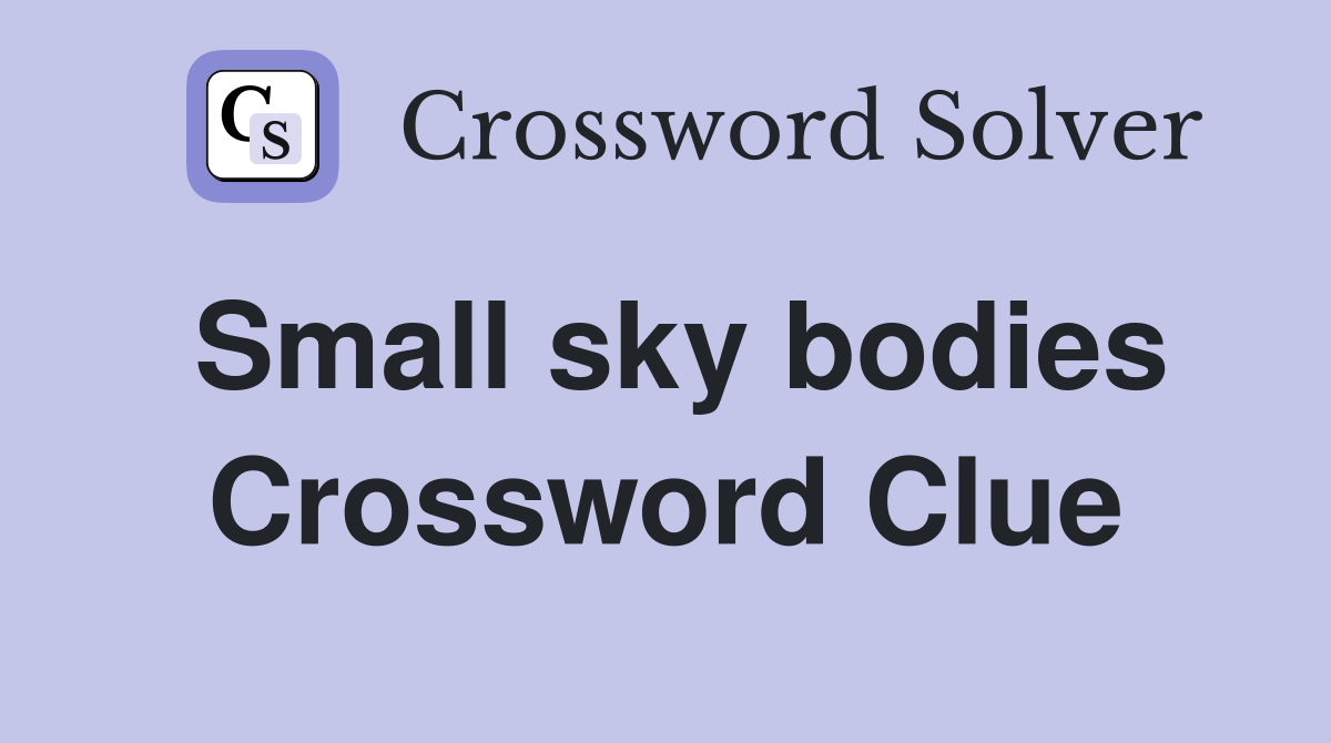 Small sky bodies Crossword Clue