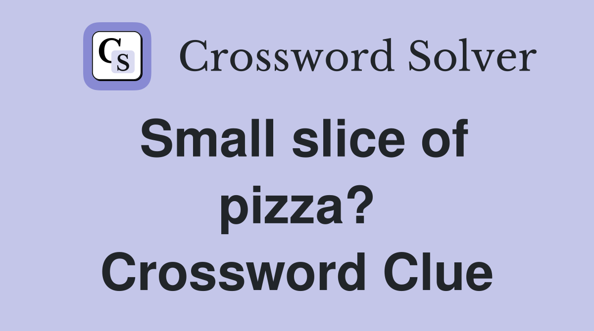 Small slice of pizza? Crossword Clue