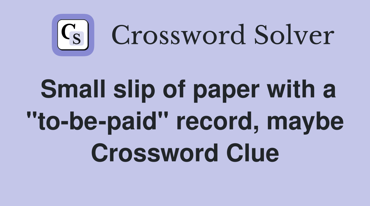 Small slip of paper with a "to-be-paid" record, maybe Crossword Clue