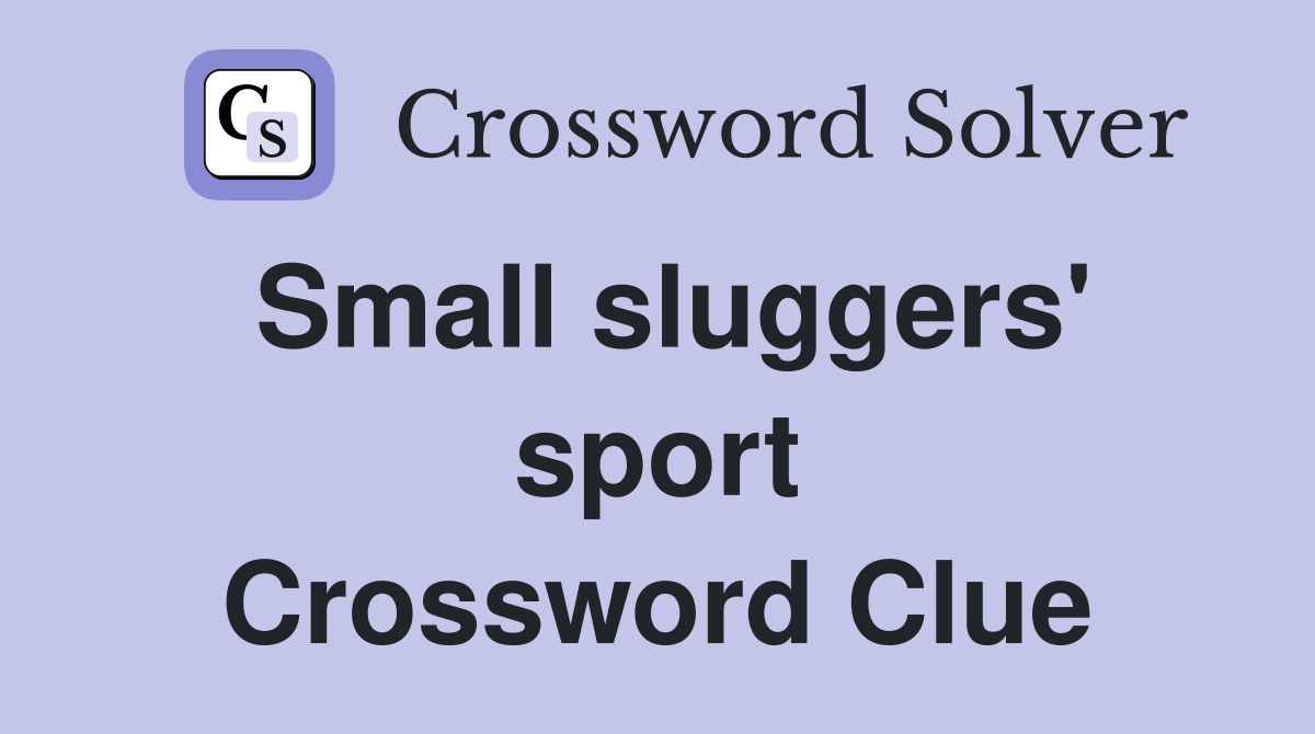 Small sluggers' sport Crossword Clue