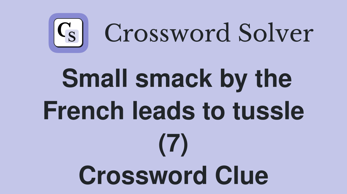 Small smack by the French leads to tussle (7) Crossword Clue