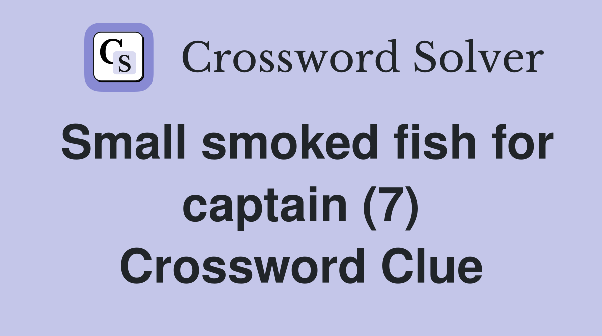 Small smoked fish for captain (7) Crossword Clue