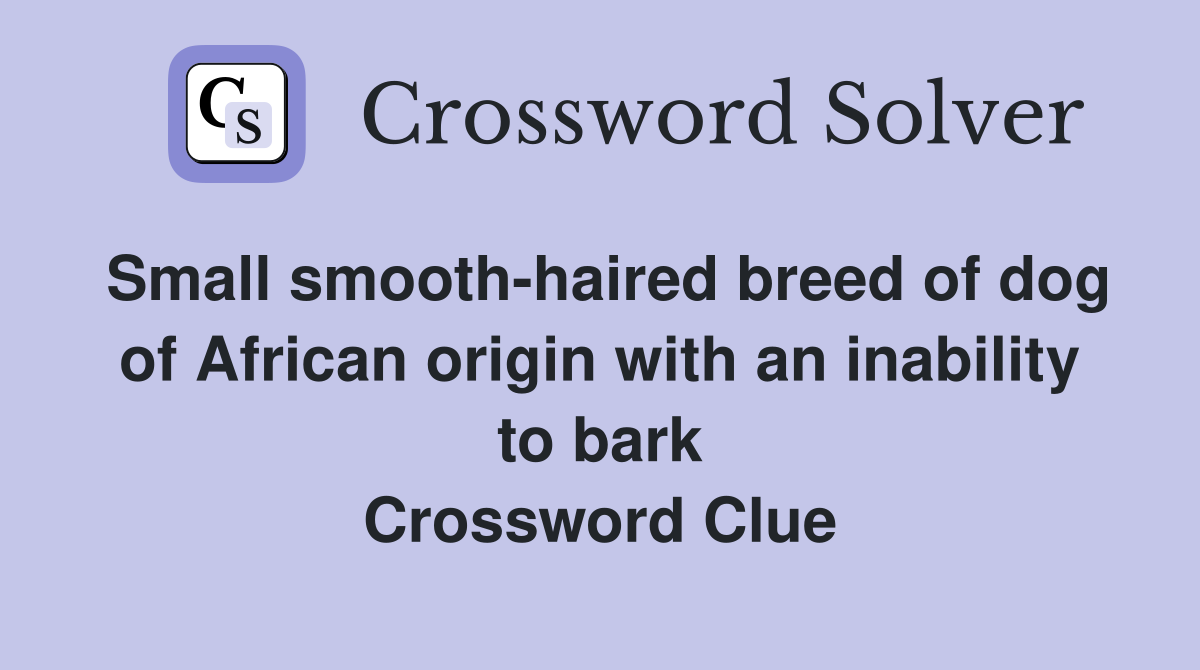Small smooth-haired breed of dog of African origin with an inability to bark Crossword Clue