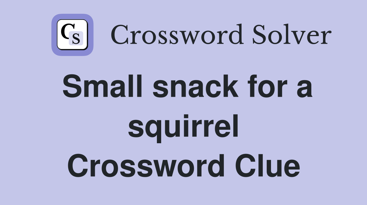 Small snack for a squirrel Crossword Clue