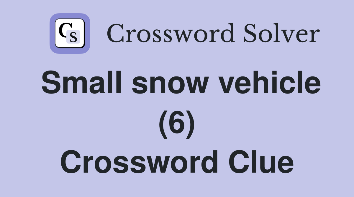 Small snow vehicle (6) Crossword Clue