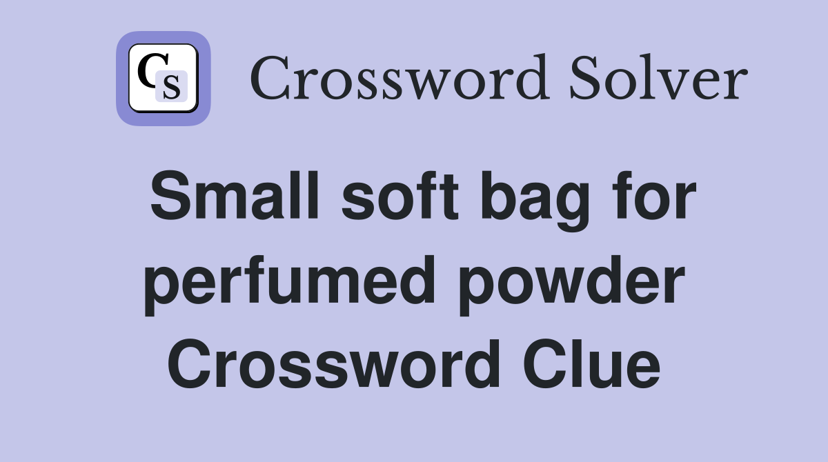 Small soft bag for perfumed powder Crossword Clue
