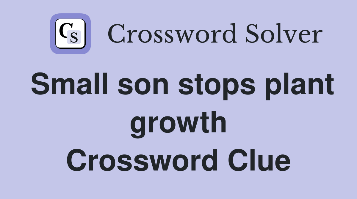 Small son stops plant growth Crossword Clue
