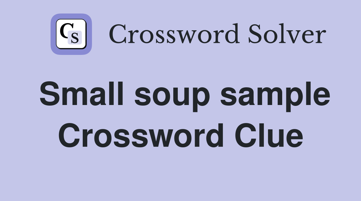 Small soup sample Crossword Clue
