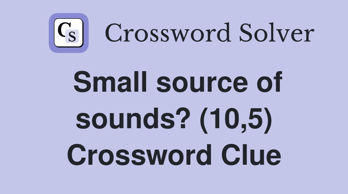 Small source of sounds? (10,5) Crossword Clue