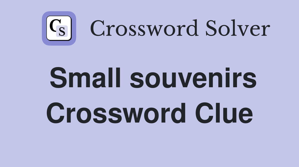 Small souvenirs Crossword Clue