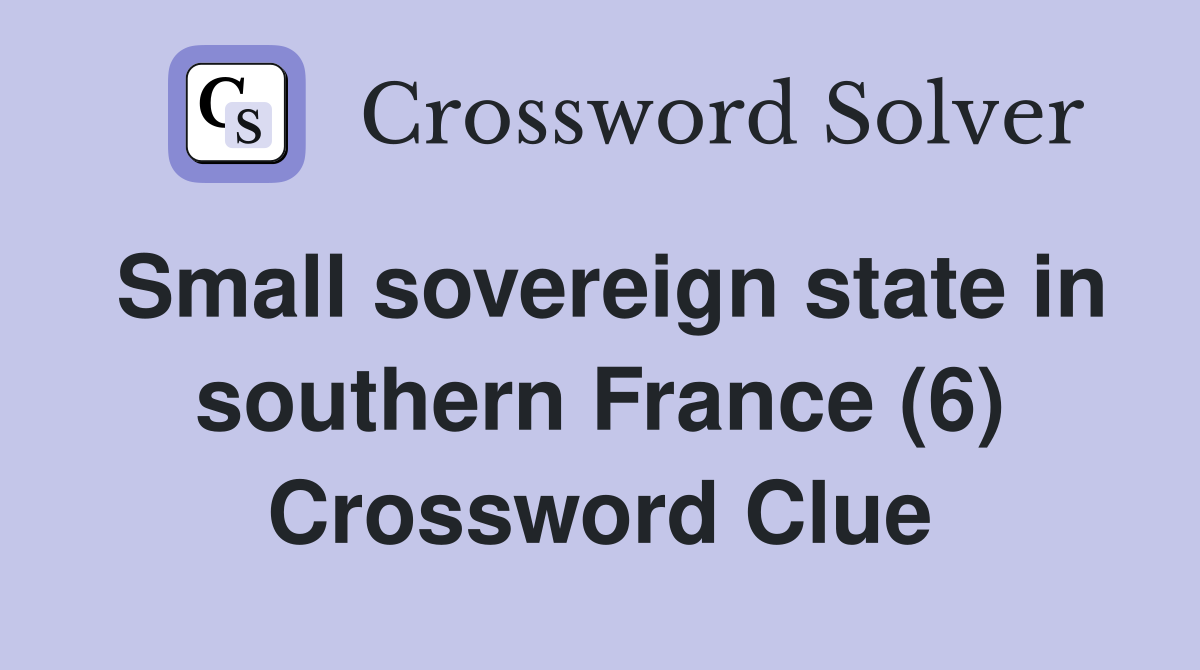 Small sovereign state in southern France (6) Crossword Clue