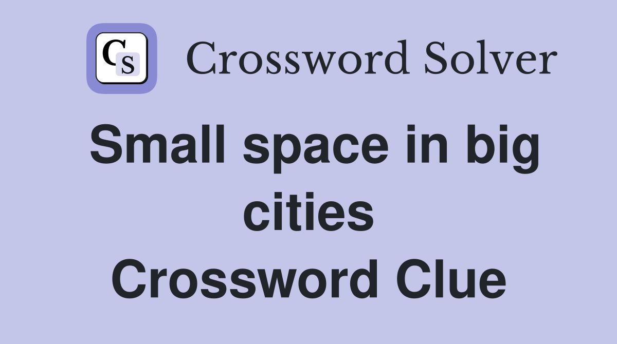 Small space in big cities Crossword Clue
