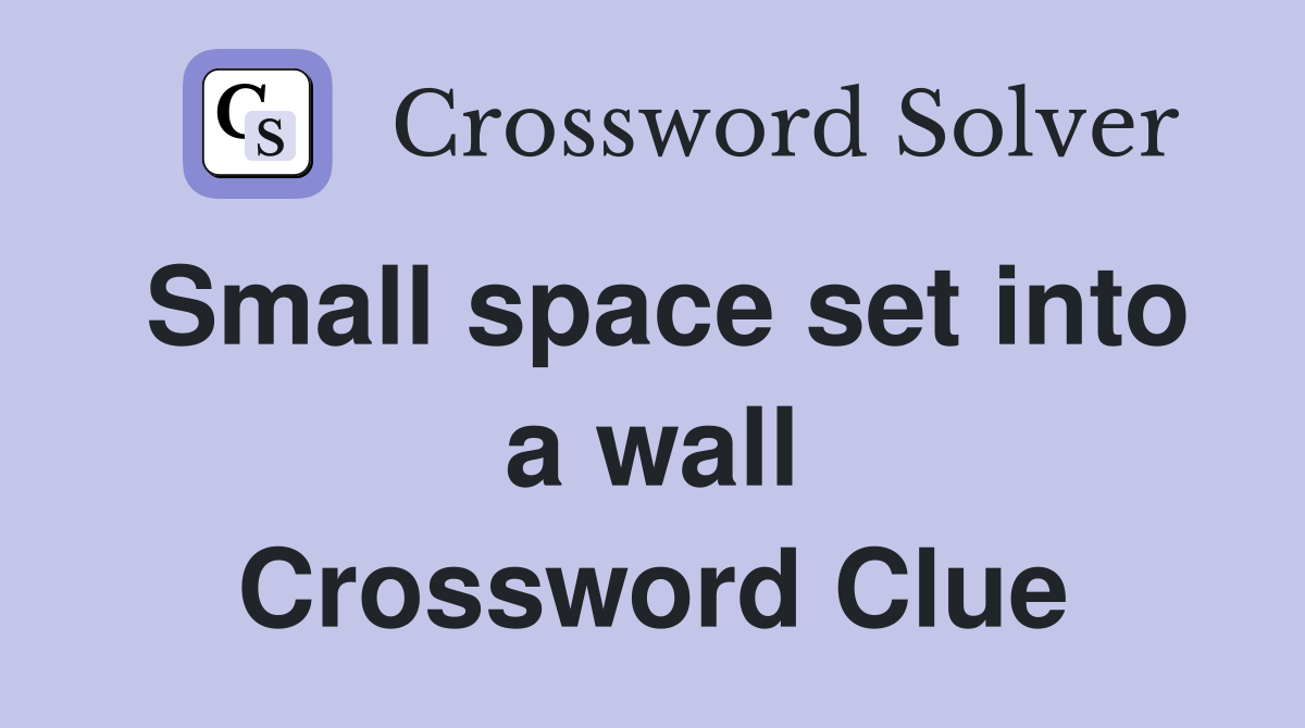 Small space set into a wall Crossword Clue