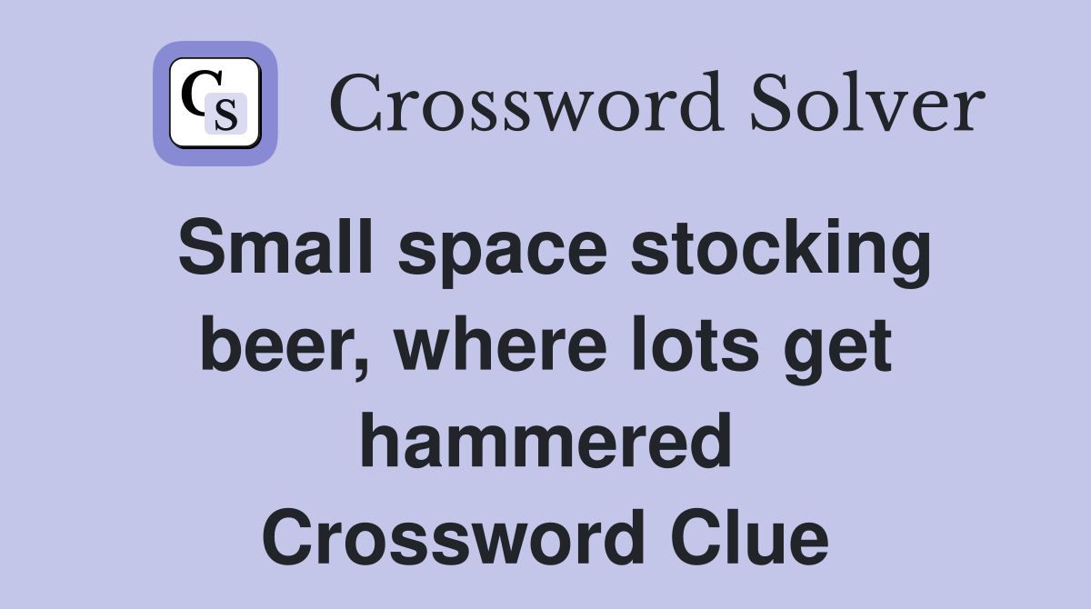 Small space stocking beer, where lots get hammered Crossword Clue