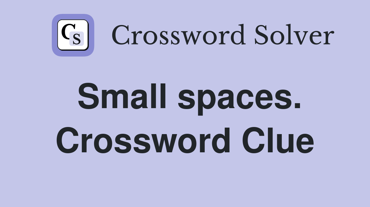 Small spaces. Crossword Clue