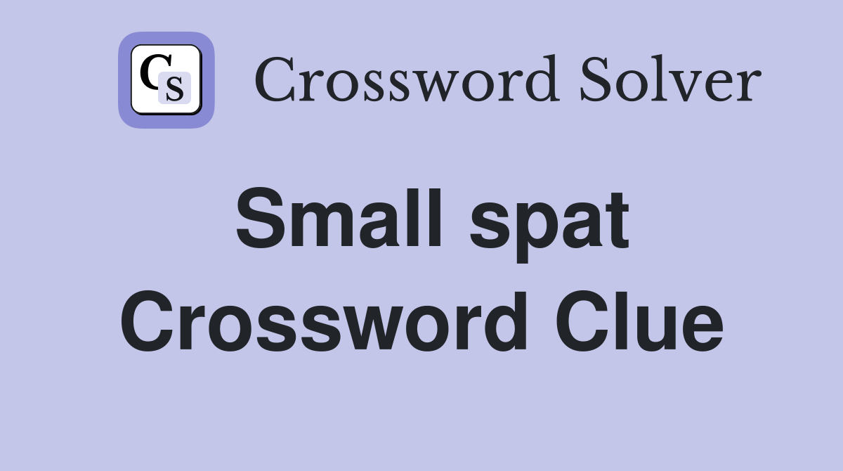 Small spat Crossword Clue