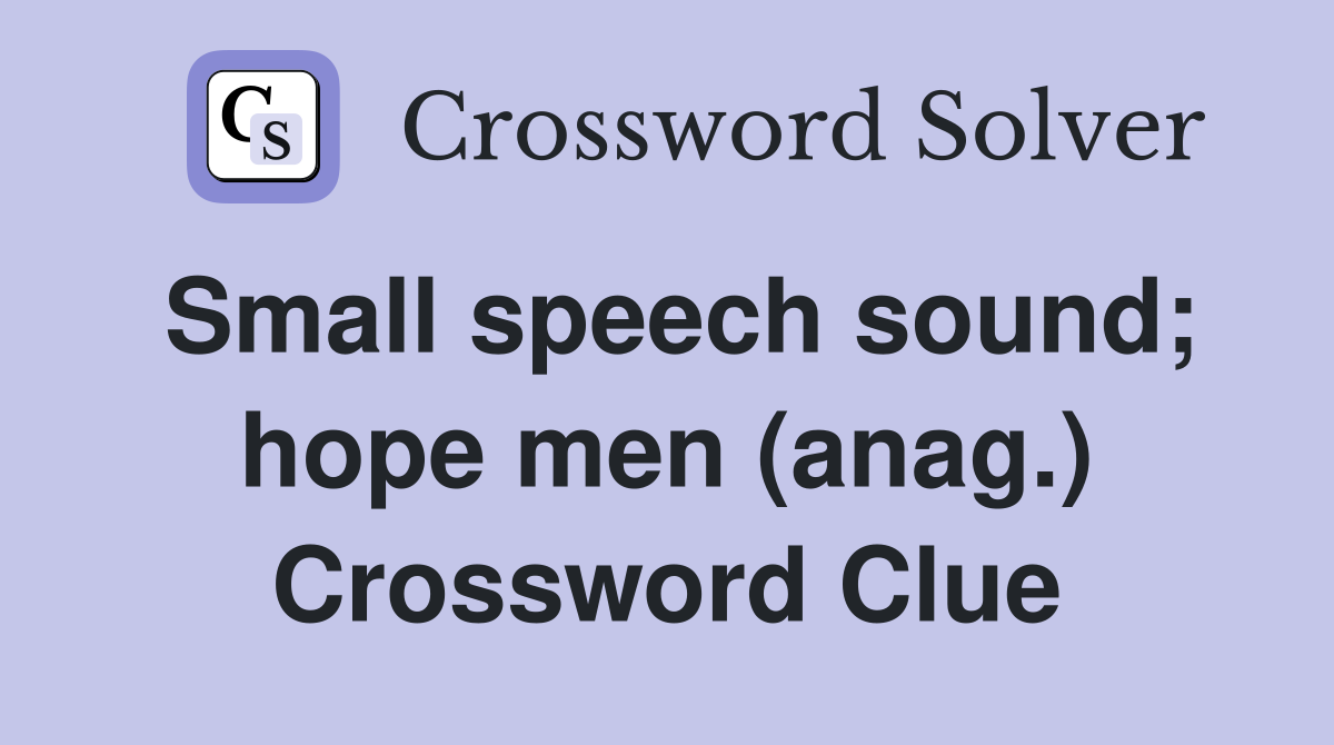 Small speech sound; hope men (anag.) Crossword Clue