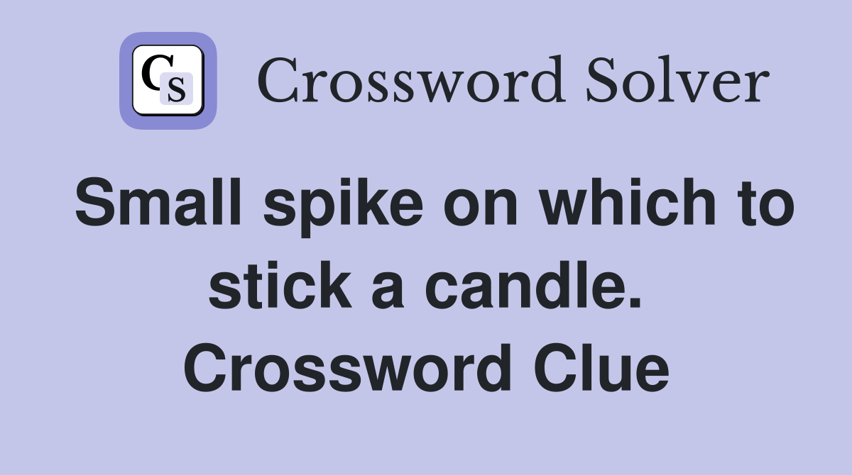 Small spike on which to stick a candle. Crossword Clue